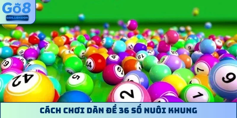 Cách chơi dàn đề 36 số nuôi khung