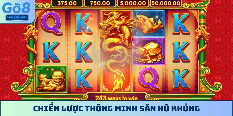 Chiến lược thông minh săn hũ khủng