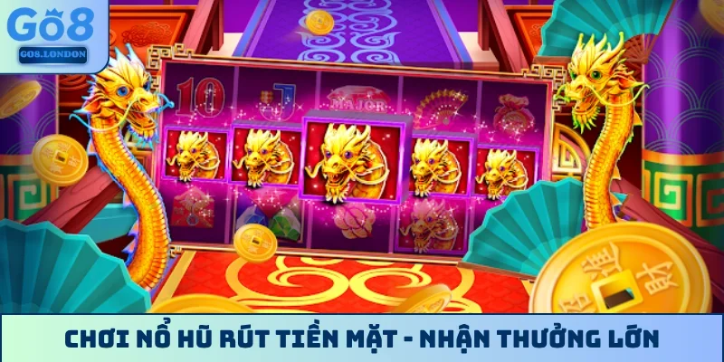 Chơi nổ hũ rút tiền mặt