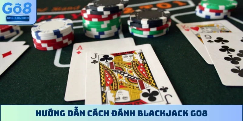 Cách đánh Blackjack GO8