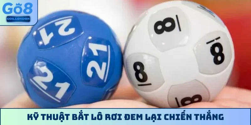 Kỹ thuật bắt lô rơi đem lại chiến thắng