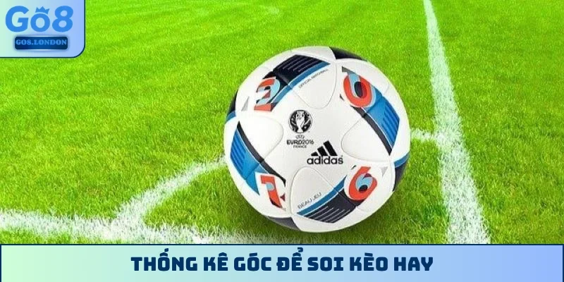 Thống kê góc để soi kèo hay